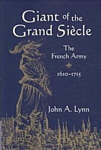 Giant of the Grand Siecle : The French Army, 1610–1715 (Paperback)