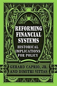 Reforming Financial Systems : Historical Implications for Policy (Paperback)