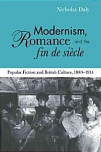 Modernism, Romance and the Fin De Siecle : Popular Fiction and British Culture (Paperback)