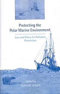 Protecting the Polar Marine Environment : Law and Policy for Pollution Prevention (Paperback)