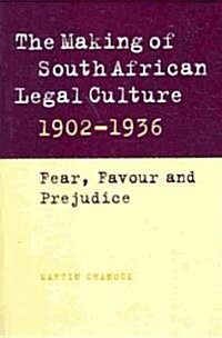 The Making of South African Legal Culture 1902–1936 : Fear, Favour and Prejudice (Paperback)