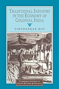 Traditional Industry in the Economy of Colonial India (Paperback)