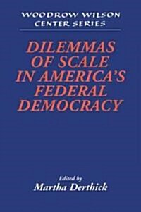 Dilemmas of Scale in Americas Federal Democracy (Paperback)