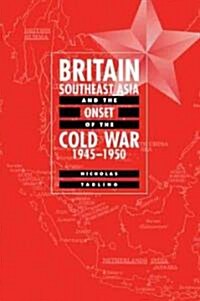 Britain, Southeast Asia and the Onset of the Cold War, 1945–1950 (Paperback)