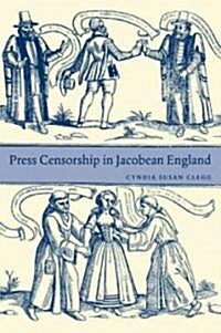 Press Censorship in Jacobean England (Paperback)
