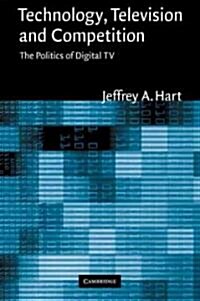 Technology, Television, and Competition : The Politics of Digital TV (Paperback)