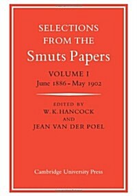 Selections from the Smuts Papers: Volume 1, June 1886-May 1902 (Paperback)