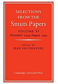 Selections from the Smuts Papers: Volume 6, December 1934-August 1945 (Paperback)