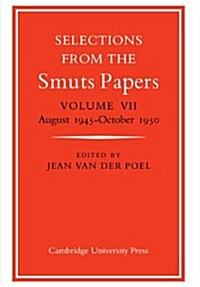 Selections from the Smuts Papers: Volume VII, August 1945-October 1950 (Paperback)