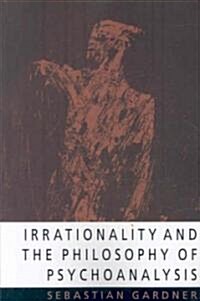 Irrationality and the Philosophy of Psychoanalysis (Paperback)