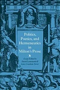 Politics, Poetics, and Hermeneutics in Miltons Prose (Paperback)