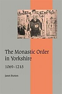 The Monastic Order in Yorkshire, 1069–1215 (Paperback)