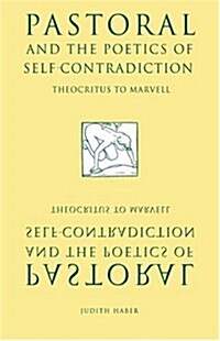 Pastoral and the Poetics of Self-contradiction : Theocritus to Marvell (Paperback)