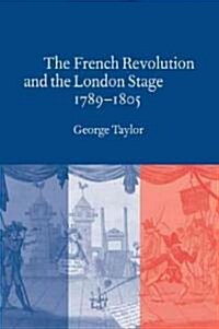 The French Revolution and the London Stage, 1789–1805 (Paperback)