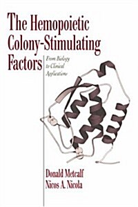 The Hemopoietic Colony-stimulating Factors : From Biology to Clinical Applications (Paperback)