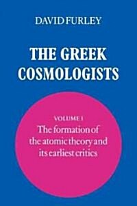 The Greek Cosmologists: Volume 1, The Formation of the Atomic Theory and its Earliest Critics (Paperback)