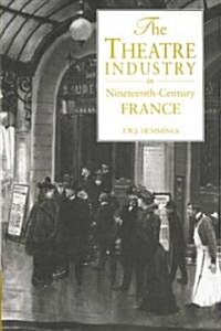 The Theatre Industry in Nineteenth-Century France (Paperback, Reissue)