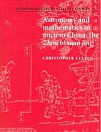 Astronomy and Mathematics in Ancient China : The Zhou Bi Suan Jing (Paperback)