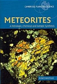 Meteorites : A Petrologic, Chemical and Isotopic Synthesis (Paperback)