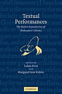 Textual Performances : The Modern Reproduction of Shakespeares Drama (Paperback)