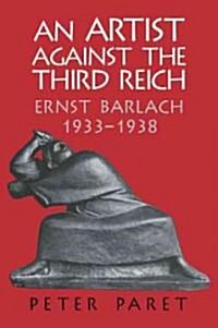 An Artist against the Third Reich : Ernst Barlach, 1933–1938 (Paperback)