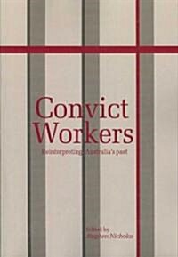 Convict Workers : Reinterpreting Australias Past (Paperback)