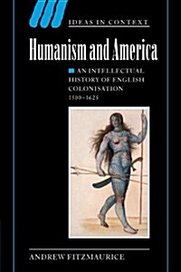 Humanism and America : An Intellectual History of English Colonisation, 1500–1625 (Paperback)