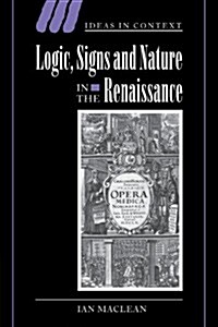 Logic, Signs and Nature in the Renaissance : The Case of Learned Medicine (Paperback)