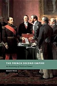 The French Second Empire : An Anatomy of Political Power (Paperback)