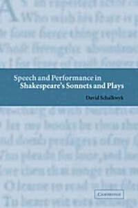 Speech and Performance in Shakespeares Sonnets and Plays (Paperback, 1st)