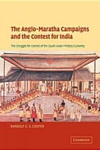 The Anglo-Maratha Campaigns and the Contest for India : The Struggle for Control of the South Asian Military Economy (Paperback)