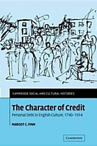 The Character of Credit : Personal Debt in English Culture, 1740–1914 (Paperback)