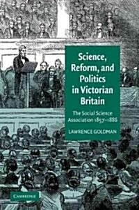 Science, Reform, and Politics in Victorian Britain : The Social Science Association 1857–1886 (Paperback)