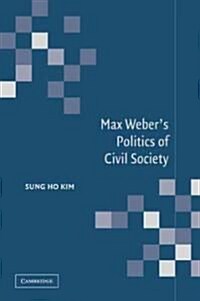Max Webers Politics of Civil Society (Paperback, 1st)