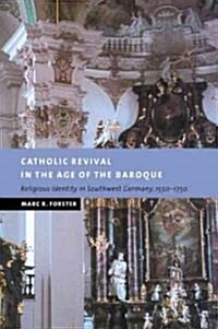 Catholic Revival in the Age of the Baroque : Religious Identity in Southwest Germany, 1550–1750 (Paperback)