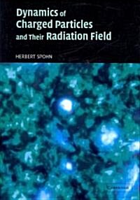 Dynamics of Charged Particles and Their Radiation Field (Paperback, 1st)