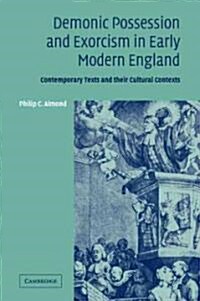 Demonic Possession and Exorcism in Early Modern England : Contemporary Texts and Their Cultural Contexts (Paperback)