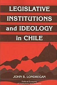 Legislative Institutions and Ideology in Chile (Paperback)