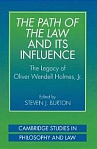 The Path of the Law and its Influence : The Legacy of Oliver Wendell Holmes, Jr (Paperback)