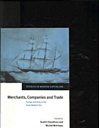 Merchants, Companies and Trade : Europe and Asia in the Early Modern Era (Paperback)