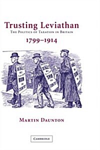 Trusting Leviathan : The Politics of Taxation in Britain, 1799–1914 (Paperback)
