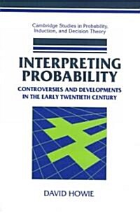 Interpreting Probability : Controversies and Developments in the Early Twentieth Century (Paperback)