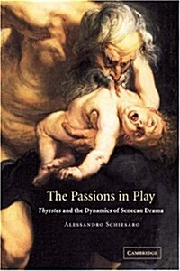 The Passions in Play : Thyestes and the Dynamics of Senecan Drama (Paperback)