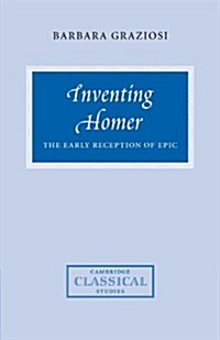 Inventing Homer : The Early Reception of Epic (Paperback)