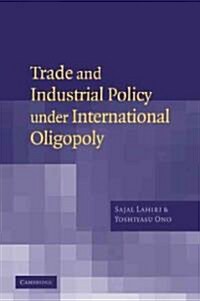 Trade and Industrial Policy Under International Oligopoly (Paperback, 1st)