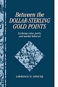 Between the Dollar-Sterling Gold Points : Exchange Rates, Parity and Market Behavior (Paperback)
