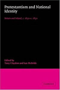 Protestantism and National Identity : Britain and Ireland, c.1650–c.1850 (Paperback)