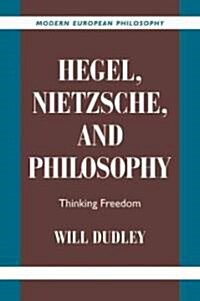 Hegel, Nietzsche, and Philosophy : Thinking Freedom (Paperback)