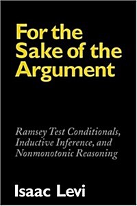 For the Sake of the Argument : Ramsey Test Conditionals, Inductive Inference and Nonmonotonic Reasoning (Paperback)