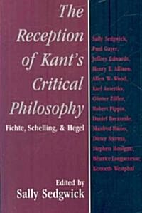 The Reception of Kants Critical Philosophy : Fichte, Schelling, and Hegel (Paperback)